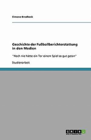 Geschichte der Fußballberichterstattung in den Medien de Simone Brodbeck