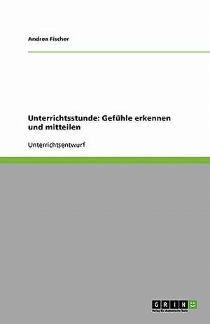 Unterrichtsstunde: Gefühle erkennen und mitteilen de Andrea Fischer