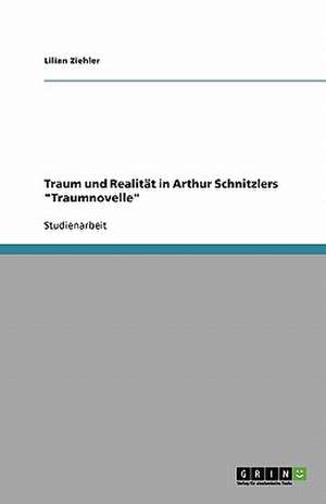 Traum und Realität in Arthur Schnitzlers "Traumnovelle" de Lilian Ziehler