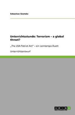 Unterrichtsstunde: Terrorism - a global threat? de Sebastian Goetzke