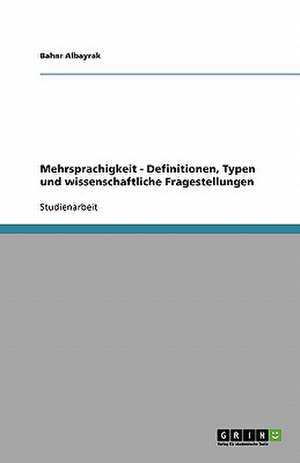 Mehrsprachigkeit - Definitionen, Typen und wissenschaftliche Fragestellungen de Bahar Albayrak