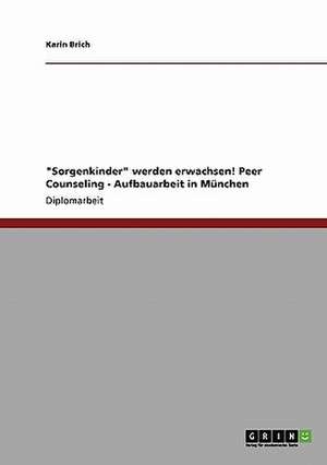 "Sorgenkinder" werden erwachsen! Peer Counseling - Aufbauarbeit in München de Karin Brich