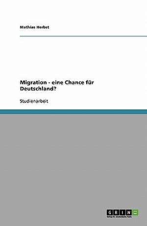 Migration - eine Chance für Deutschland? de Mathias Herbst