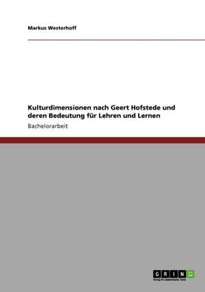 Kulturdimensionen nach Geert Hofstede und deren Bedeutung für Lehren und Lernen de Markus Westerhoff