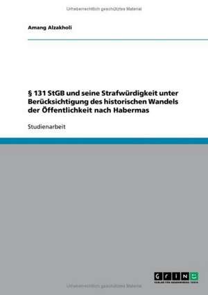 § 131 StGB und seine Strafwürdigkeit unter Berücksichtigung des historischen Wandels der Öffentlichkeit nach Habermas de Amang Alzakholi