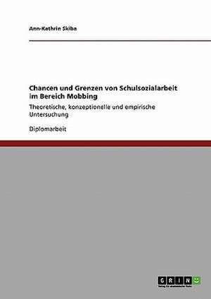 Chancen und Grenzen von Schulsozialarbeit im Bereich Mobbing de Ann-Kathrin Skiba