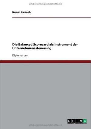 Die Balanced Scorecard als Instrument der Unternehmenssteuerung de Numan Karaoglu