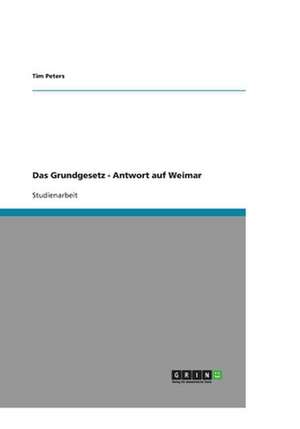 Das Grundgesetz - Antwort auf Weimar de Tim Peters