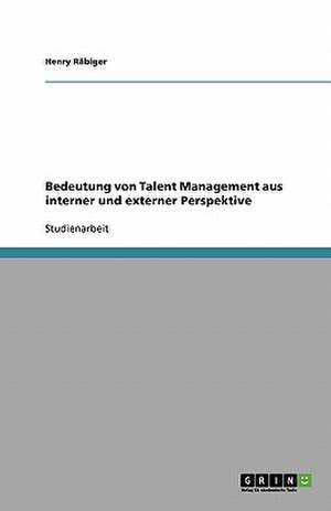 Bedeutung von Talent Management aus interner und externer Perspektive de Henry Räbiger