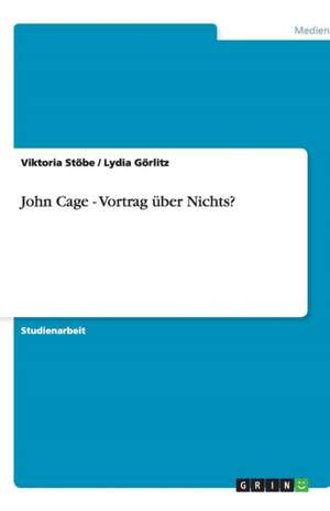 John Cage - Vortrag über Nichts? de Lydia Görlitz