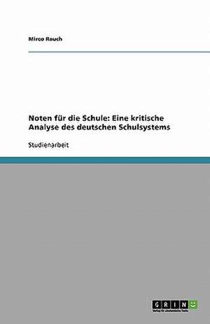 Noten für die Schule: Eine kritische Analyse des deutschen Schulsystems de Mirco Rauch