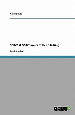 Selbst & Selbstkonzept bei C.G.Jung de Arno Krause