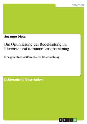 Die Optimierung der Redeleistung im Rhetorik- und Kommunikationstraining de Susanne Dietz