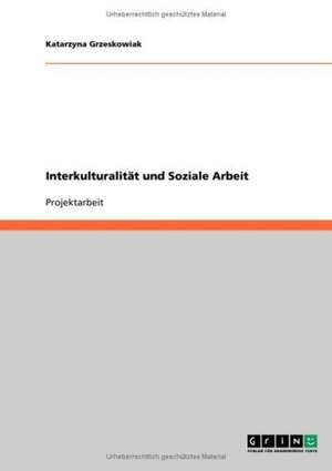 Interkulturalität und Soziale Arbeit de Katarzyna Grzeskowiak