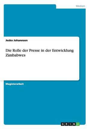 Die Rolle der Presse in der Entwicklung Zimbabwes de Jesko Johannsen