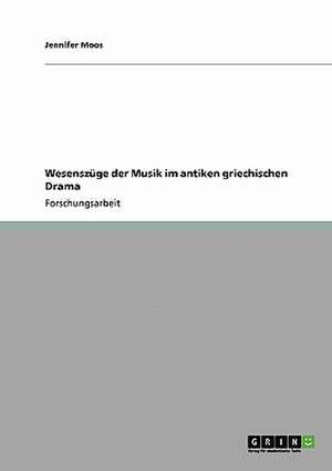 Wesenszüge der Musik im antiken griechischen Drama de Jennifer Moos