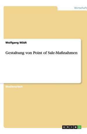 Gestaltung von Point of Sale-Maßnahmen de Wolfgang Wädt