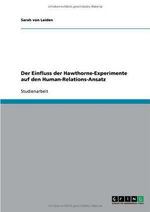 Der Einfluss der Hawthorne-Experimente auf den Human-Relations-Ansatz de Sarah von Leiden