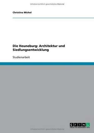 Die Heuneburg: Architektur und Siedlungsentwicklung de Christina Michel