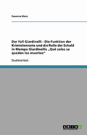 Der Fall Giardinelli - Die Funktion der Krimielemente und die Rolle der Schuld in Mempo Giardinellis "Qué solos se quedan los muertos" de Susanne Ziese