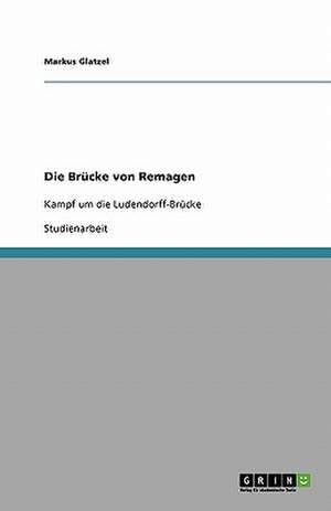 Die Brücke von Remagen de Markus Glatzel