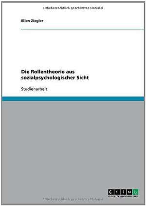 Die Rollentheorie aus sozialpsychologischer Sicht de Ellen Ziegler