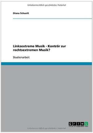 Linksextreme Musik - Konträr zur rechtsextremen Musik? de Diana Schuett