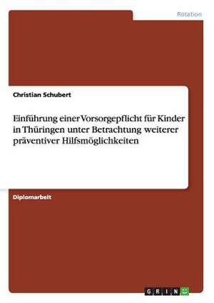 Einführung einer Vorsorgepflicht für Kinder in Thüringen unter Betrachtung weiterer präventiver Hilfsmöglichkeiten de Christian Schubert