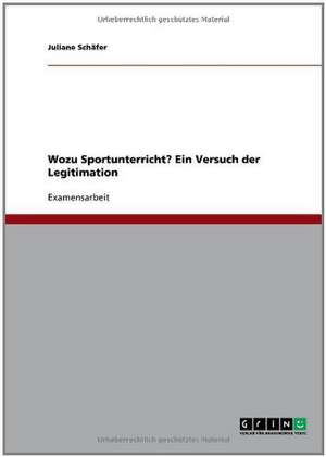 Wozu Sportunterricht? Ein Versuch der Legitimation de Juliane Schäfer