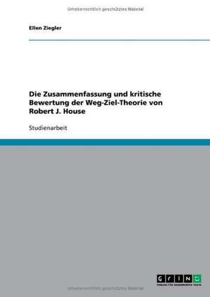 Die Zusammenfassung und kritische Bewertung der Weg-Ziel-Theorie von Robert J. House de Ellen Ziegler