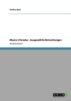 Moore´s Paradox - Ausgewählte Betrachtungen de Steffen Bock