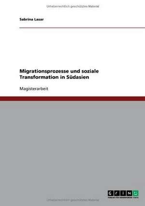 Migrationsprozesse und soziale Transformation in Südasien de Sabrina Lasar