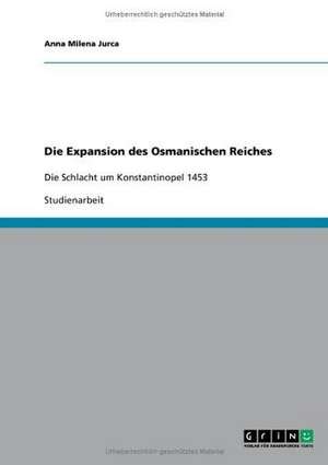 Die Expansion des Osmanischen Reiches de Anna Milena Jurca