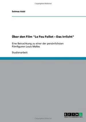 Über den Film "Le Feu Follet - Das Irrlicht" de Marie Ansberger