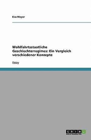 Wohlfahrtsstaatliche Geschlechterregimes: Ein Vergleich verschiedener Konzepte de Eva Meyer