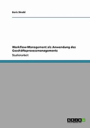 Workflow-Management als Anwendung des Geschäftsprozessmanagements de Boris Skrabl