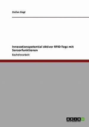 Innovationspotential aktiver RFID-Tags mit Sensorfunktionen de Stefan Siegl