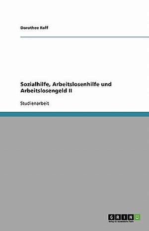 Sozialhilfe, Arbeitslosenhilfe und Arbeitslosengeld II de Dorothee Raff