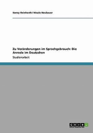 Zu Veränderungen im Sprachgebrauch: Die Anrede im Deutschen de Nicole Neubauer