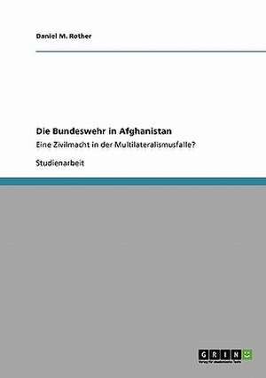 Die Bundeswehr in Afghanistan de Daniel M. Rother