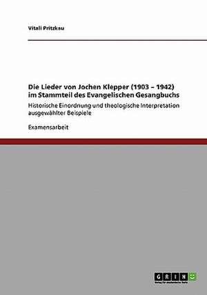 Die Lieder von Jochen Klepper (1903 - 1942) im Stammteil des Evangelischen Gesangbuchs de Vitali Pritzkau