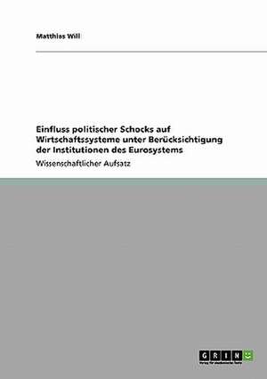 Einfluss politischer Schocks auf Wirtschaftssysteme unter Berücksichtigung der Institutionen des Eurosystems de Matthias Will