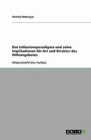 Das Inklusionsparadigma und seine Implikationen für Art und Struktur des Hilfeangebotes de Christel Rittmeyer