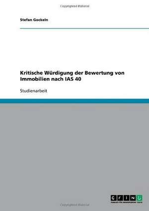 Kritische Würdigung der Bewertung von Immobilien nach IAS 40 de Stefan Gockeln