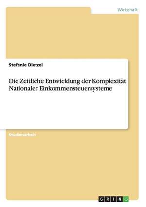 Die Zeitliche Entwicklung der Komplexität Nationaler Einkommensteuersysteme de Stefanie Dietzel