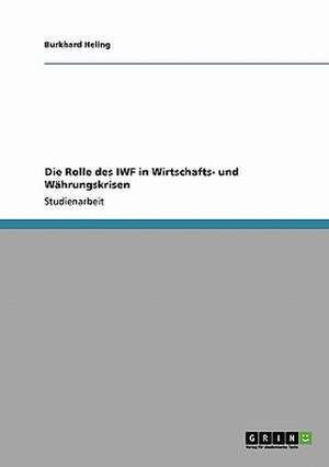 Die Rolle des IWF in Wirtschafts- und Währungskrisen de Burkhard Heling