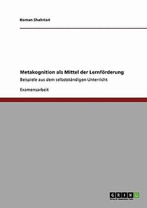 Metakognition als Mittel der Lernförderung de Roman Shahriari