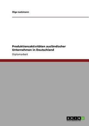 Produktionsaktivitäten ausländischer Unternehmen in Deutschland de Olga Lackmann