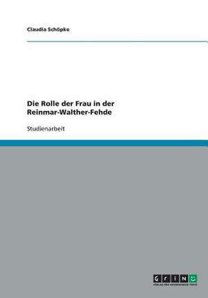 Die Rolle der Frau in der Reinmar-Walther-Fehde de Claudia Schöpke