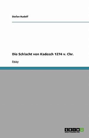 Die Schlacht von Kadesch 1274 v. Chr. de Stefan Rudolf